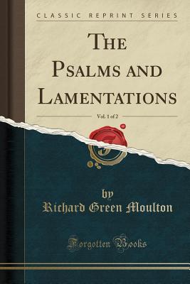 Download The Psalms and Lamentations, Vol. 1 of 2 (Classic Reprint) - Richard Green Moulton file in PDF