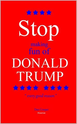 Read Stop making fun of Donald Trump : Every good reason - Dan Cooper file in PDF