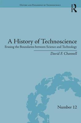 Read A History of Technoscience: Erasing the Boundaries Between Science and Technology - David F Channell file in PDF