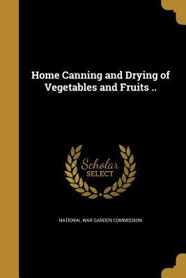Read Home Canning and Drying of Vegetables and Fruits .. - National War Garden Commission file in PDF