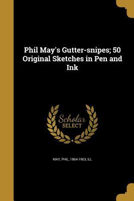 Read Online Phil May's Gutter-Snipes; 50 Original Sketches in Pen and Ink - Phil May file in PDF