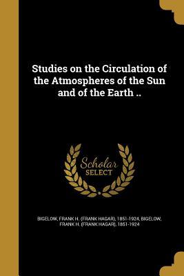 Full Download Studies on the Circulation of the Atmospheres of the Sun and of the Earth .. - Frank Hagar Bigelow file in ePub