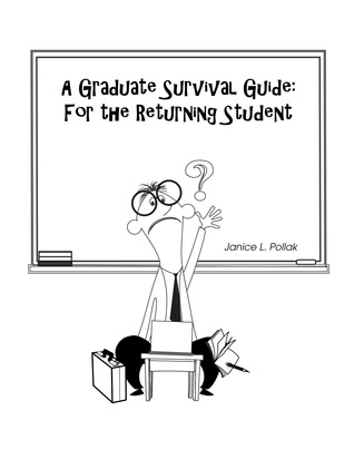 Full Download A Graduate Survival Guide: For the Returning Student - Janice Pollak file in PDF