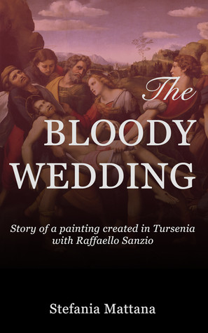 Full Download The Bloody Wedding, Story of a painting created in Tursenia - with Raffaello Sanzio - Stefania Mattana file in PDF
