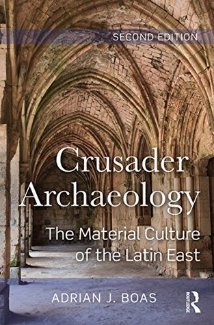 Download Crusader Archaeology: The Material Culture of the Latin East - Adrian J. Boas | PDF