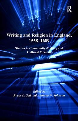 Full Download Writing and Religion in England, 1558-1689: Studies in Community-Making and Cultural Memory - Anthony W. Johnson file in PDF