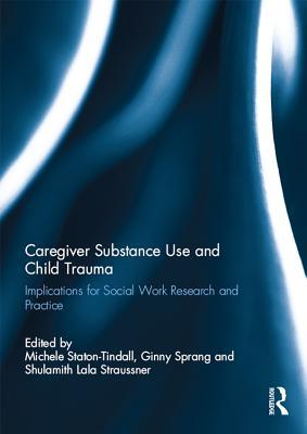 Full Download Caregiver Substance Use and Child Trauma: Implications for Social Work Research and Practice - Michele Staton-Tindall file in ePub