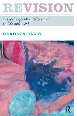 Read Online Revision: Autoethnographic Reflections on Life and Work - Carolyn Ellis file in PDF