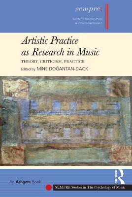 Full Download Artistic Practice as Research in Music: Theory, Criticism, Practice - Mine Do Antan-Dack | PDF