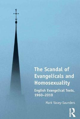 Read Online The Scandal of Evangelicals and Homosexuality: English Evangelical Texts, 1960-2010 - Mark Vasey-Saunders file in ePub