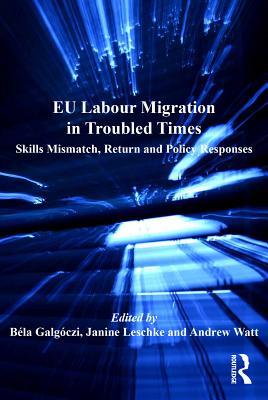 Download Eu Labour Migration in Troubled Times: Skills Mismatch, Return and Policy Responses - Bela Galgoczi | ePub