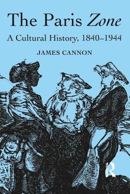 Full Download The Paris Zone: A Cultural History, 1840-1944 - James Cannon file in ePub