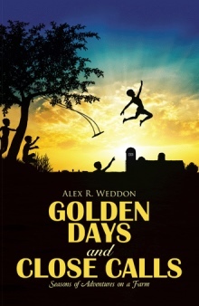 Read Golden Days and Close Calls: Seasons of Adventures on a Farm - Alex R. Weddon file in ePub