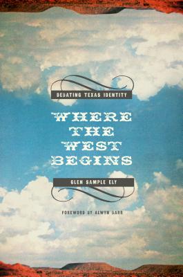 Read Where the West Begins: Debating Texas Identity - Glen Sample Ely file in ePub