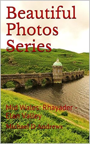 Read Online Beautiful Photos Series: Mid Wales: Rhayader - Elan Valley - Michael D. Andrews | ePub