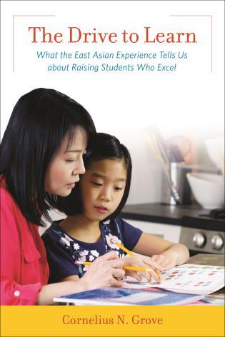 Read The Drive to Learn: What the East Asian Experience Tells Us about Raising Students Who Excel - Cornelius N. Grove | ePub