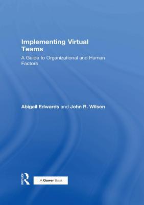Read Implementing Virtual Teams: A Guide to Organizational and Human Factors - Abigail Edwards | PDF