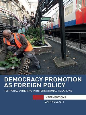 Read Democracy Promotion as Foreign Policy (Open Access): Temporal Othering in International Relations - Cathy Elliott file in PDF