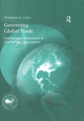 Download Governing Global Trade: International Institutions in Conflict and Convergence - Theodore H. Cohn | ePub