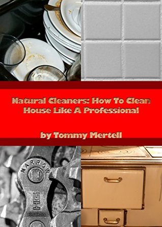 Read Natural Cleaners: How To Clean House Like A Professional - Tommy Mertell file in ePub