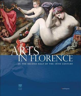 Full Download Arts in Florence: In the Second Half of the 16th Century - Carlo Falciani | PDF