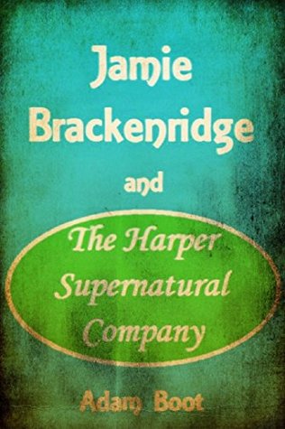 Full Download Jamie Brackenridge And The Harper Supernatural Company - Adam Boot | ePub