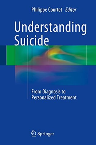 Read Understanding Suicide: From Diagnosis to Personalized Treatment - Philippe Courtet file in ePub