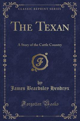 Read The Texan: A Story of the Cattle Country (Classic Reprint) - James B. Hendryx file in ePub
