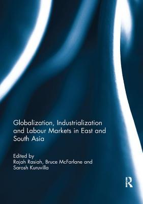 Download Globalization, Industrialization and Labour Markets in East and South Asia - Rajah Rasiah | PDF