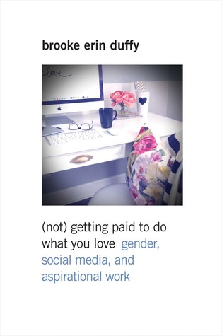Read (Not) Getting Paid to Do What You Love: Gender, Social Media, and Aspirational Work - Brooke Erin Duffy file in PDF