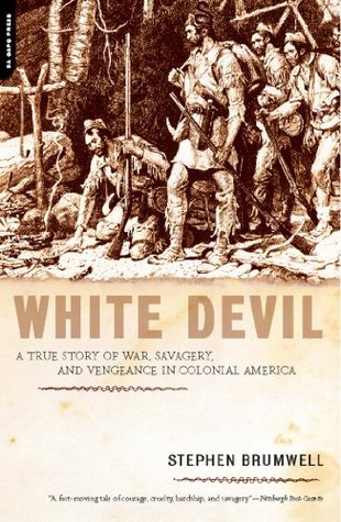 Read Online White Devil: A True Story of War, Savagery, and Vengeance in Colonial America - Stephen Brumwell | ePub