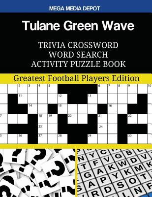 Read Online Tulane Green Wave Trivia Crossword Word Search Activity Puzzle Book: Greatest Football Players Edition - Mega Media Depot | ePub