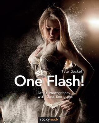Read Online One Flash!: Great Photography with Just One Light - Tilo Gockel file in PDF