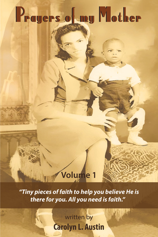 Read Online Prayers of My Mother: Tiny Pieces of Faith to Help You Believe He Is There for You - Carolyn L. Austin file in ePub