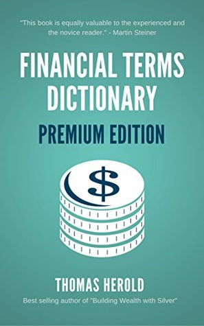 Full Download Financial Terms Dictionary - Premium Edition - Over 800 Financial Terms Explained - Thomas Herold | ePub