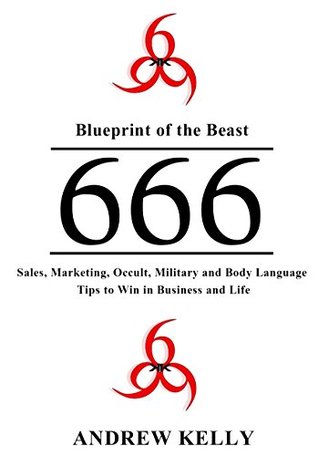 Download Blueprint of the Beast: 666 Sales, Marketing, and Body Language Tips to Win in Business and Life - Andrew Kelly | PDF