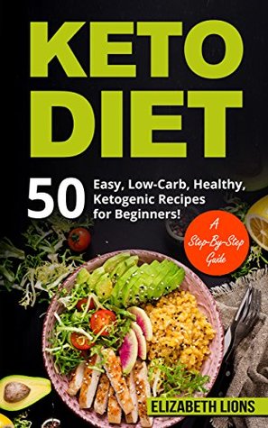 Full Download KETO DIET: Easy Ketogenic, Low-Carb, Healthy Recipes for Beginners! A Step-By-Step Guide (Ketogenic, Recipes, Your, Keto diet, Keto, Easy, Healthy, Happy, Guide, Magic, Weight, Loss) - Elizabeth Lions | PDF