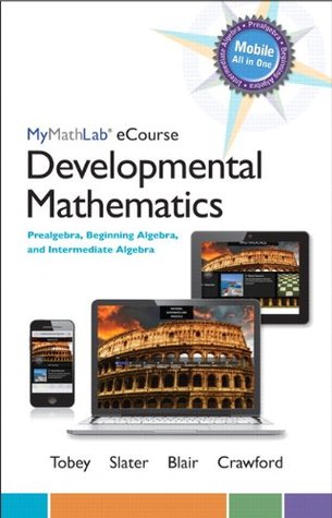Read MyMathLab eCourse for Tobey/Slater/Blair/Crawford Developmental Math: Pre, Beg Alg, Inter Alg -- Access Card -- PLUS Notebook (All in One Solutions) - John Tobey file in PDF