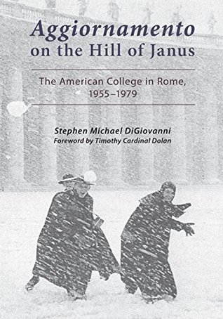 Read Aggiornamento on the Hill of Janus: The American College in Rome, 1955-1979 - Stephen Michael Digiovanni | ePub
