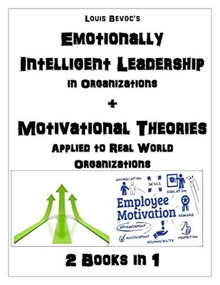 Full Download Emotionally Intelligent Leadership in Organizations   Motivational Theories Applied to Real World Organizations: 2 Books in 1 - Louis Bevoc file in PDF