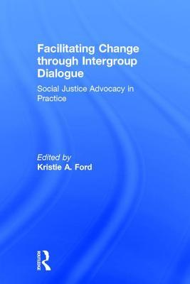 Download Facilitating Change Through Intergroup Dialogue: Social Justice Advocacy in Practice - Kristie Ford file in PDF