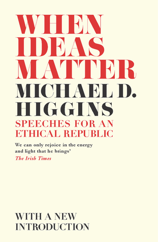 Full Download When Ideas Matter: Speeches for an Ethical Republic - Michael D. Higgins | PDF