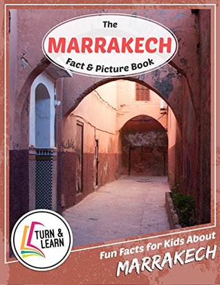 Full Download The Marrakech Fact and Picture Book: Fun Facts for Kids About Marrakech (Turn and Learn) - Gina McIntyre file in PDF