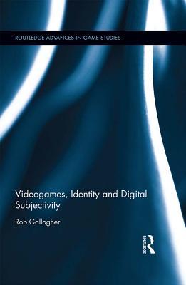 Full Download Videogames, Identity and Digital Subjectivity - Rob Gallagher file in ePub