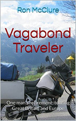 Full Download Vagabond Traveler: One man's retirement: touring Great Britain and Europe - Ron McClure file in ePub