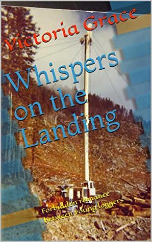 Read Online Whispers on the Landing: Forbidden romance between young loggers - Victoria Grace file in PDF