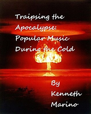 Full Download Traipsing the Apocalypse: Popular Music during the Cold War (History of Music Book 2) - Kenneth Marino file in ePub