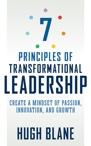 Read Online 7 Principles of Transformational Leadership: Create a Mindset of Passion, Innovation, and Growth - Hugh Blane | ePub