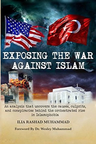 Read Exposing The War Against Islam: An analysis that uncovers the causes, culprits, and conspiracies behind the orchestrated rise in Islamophobia - Ilia Rashad Muhammad | ePub