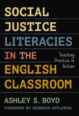 Full Download Social Justice Literacies in the English Classroom: Teaching Practice in Action - Ashley S. Boyd file in ePub